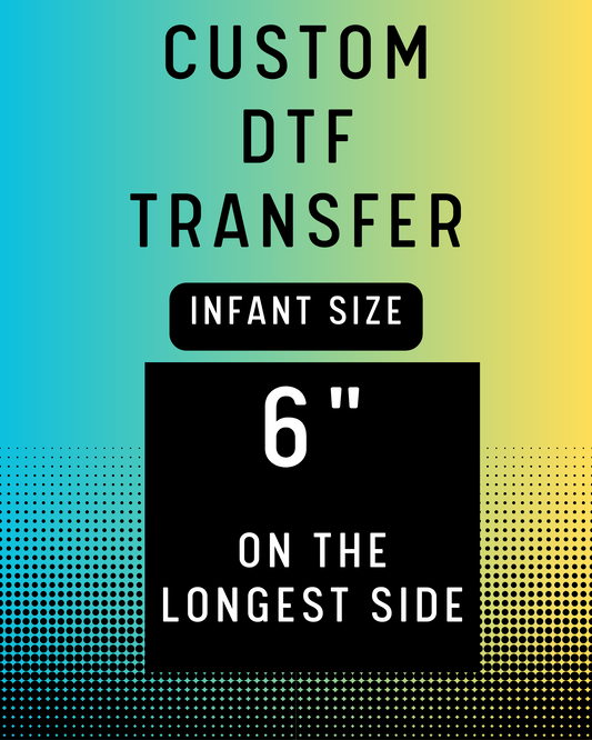 6" Custom DTF Transfer