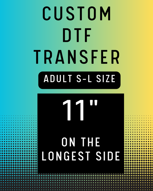 11" Custom DTF Transfer
