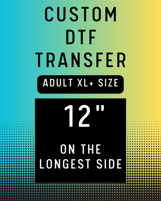12" Custom DTF Transfer